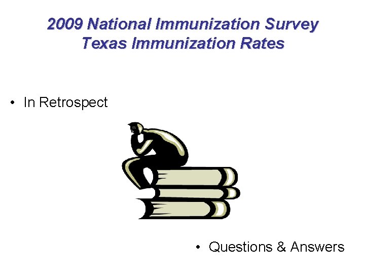 2009 National Immunization Survey Texas Immunization Rates • In Retrospect • Questions & Answers 2009 National Immunization Survey Texas Immunization Rates • In Retrospect • Questions & Answers