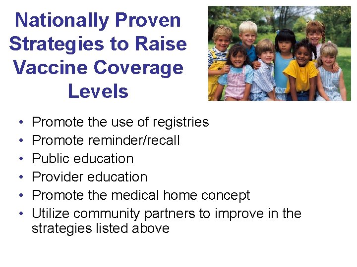 Nationally Proven Strategies to Raise Vaccine Coverage Levels • • • Promote the use