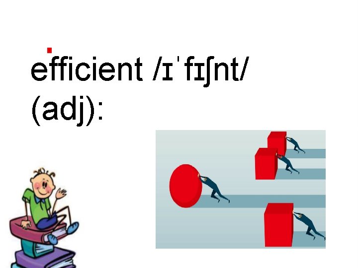 efficient /ɪˈfɪʃnt/ (adj): 
