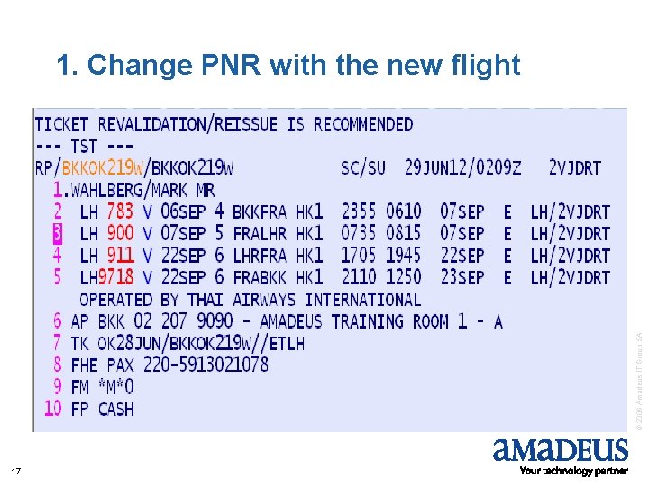 © 2006 Amadeus IT Group SA 1. Change PNR with the new flight 17