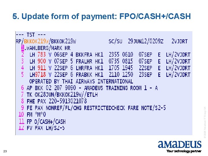 © 2006 Amadeus IT Group SA 5. Update form of payment: FPO/CASH+/CASH 23 