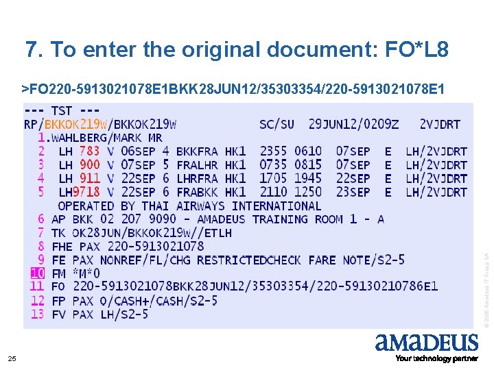 7. To enter the original document: FO*L 8 © 2006 Amadeus IT Group SA