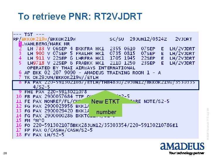 To retrieve PNR: RT 2 VJDRT number 28 © 2006 Amadeus IT Group SA