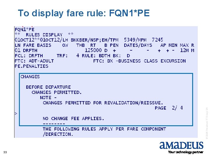 © 2006 Amadeus IT Group SA To display fare rule: FQN 1*PE 33 