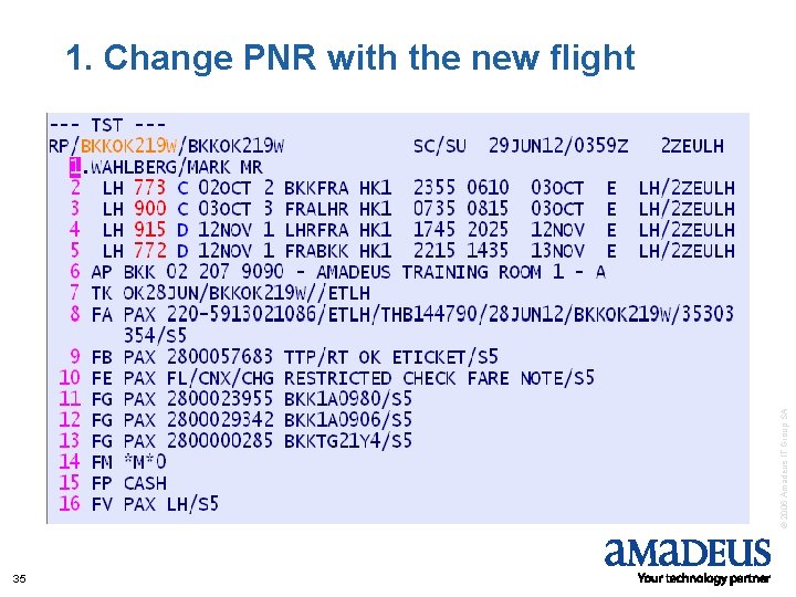 © 2006 Amadeus IT Group SA 1. Change PNR with the new flight 35