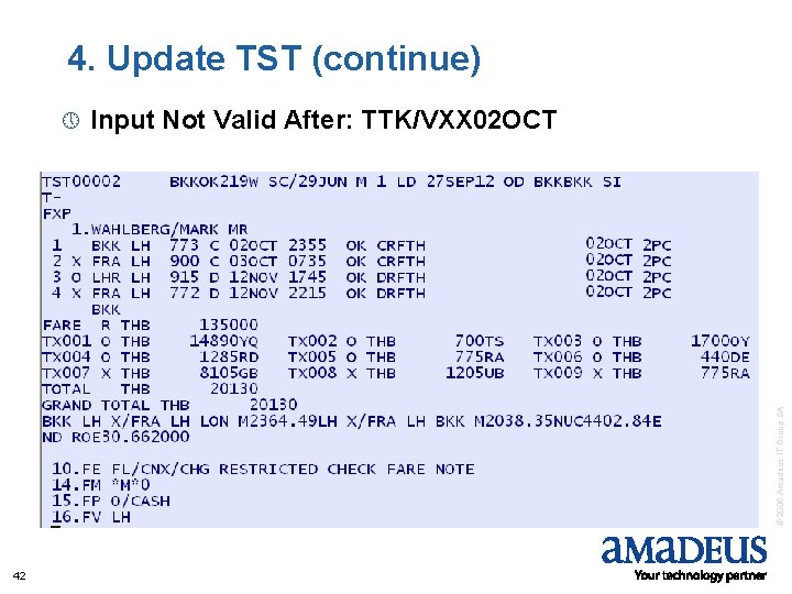 4. Update TST (continue) Input Not Valid After: TTK/VXX 02 OCT © 2006 Amadeus