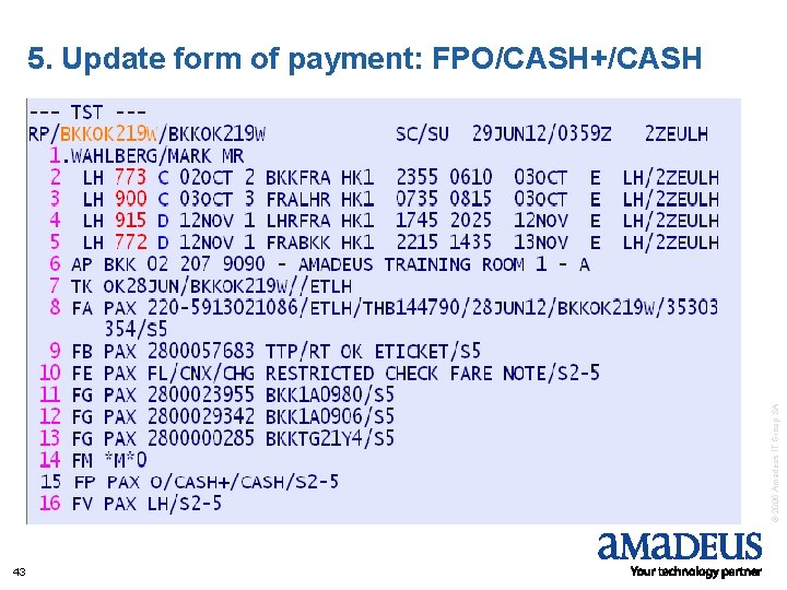 © 2006 Amadeus IT Group SA 5. Update form of payment: FPO/CASH+/CASH 43 