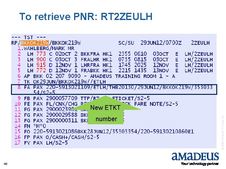 To retrieve PNR: RT 2 ZEULH number 48 © 2006 Amadeus IT Group SA