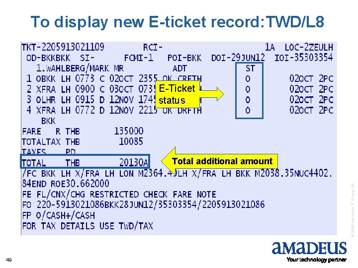 To display new E-ticket record: TWD/L 8 E-Ticket status © 2006 Amadeus IT Group