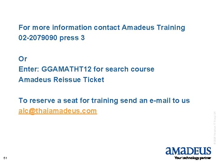 For more information contact Amadeus Training 02 -2079090 press 3 To reserve a seat