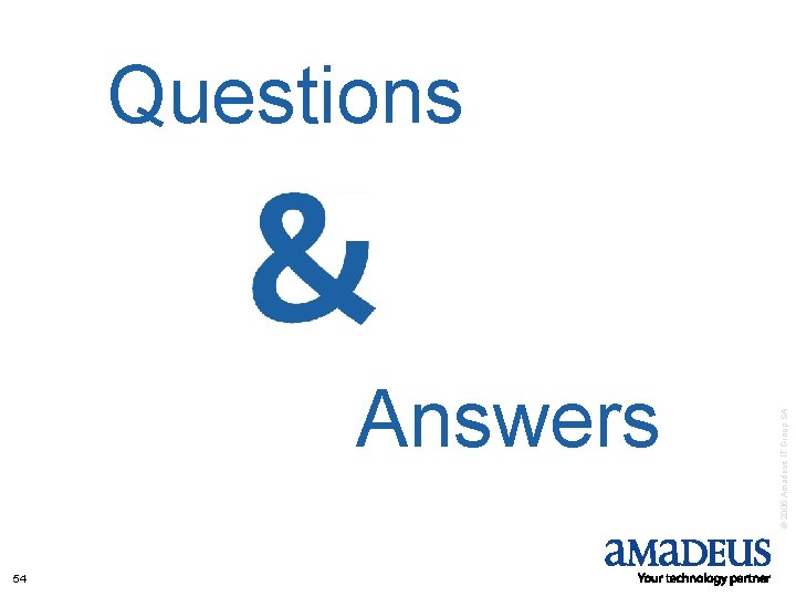 Answers 54 © 2006 Amadeus IT Group SA Questions 