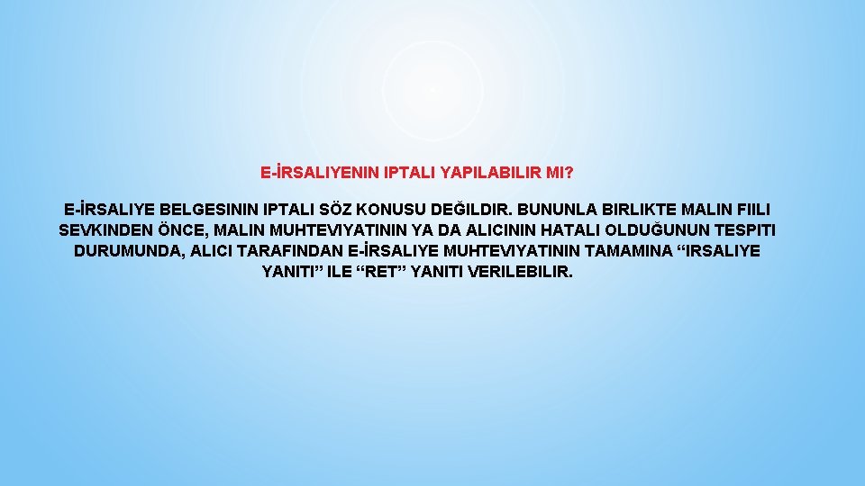 E-İRSALIYENIN IPTALI YAPILABILIR MI? E-İRSALIYE BELGESININ IPTALI SÖZ KONUSU DEĞILDIR. BUNUNLA BIRLIKTE MALIN FIILI