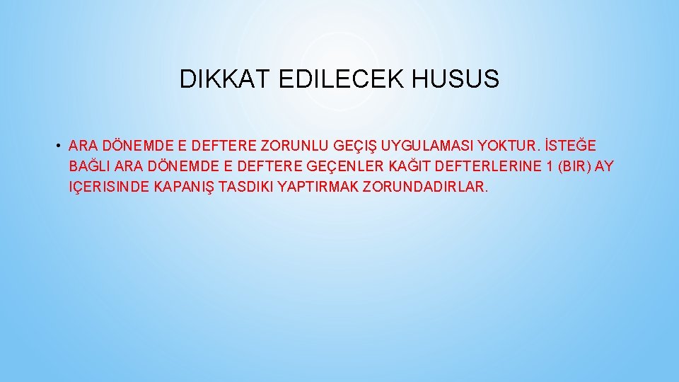 DIKKAT EDILECEK HUSUS • ARA DÖNEMDE E DEFTERE ZORUNLU GEÇIŞ UYGULAMASI YOKTUR. İSTEĞE BAĞLI