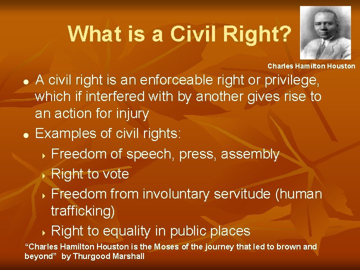 What is a Civil Right? Charles Hamilton Houston = = A civil right is