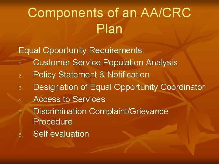 Components of an AA/CRC Plan Equal Opportunity Requirements: 1. Customer Service Population Analysis 2.