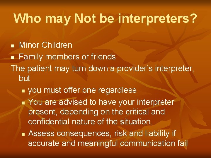 Who may Not be interpreters? Minor Children n Family members or friends The patient