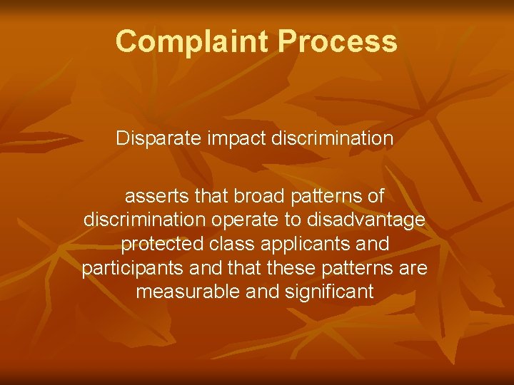 Complaint Process Disparate impact discrimination asserts that broad patterns of discrimination operate to disadvantage