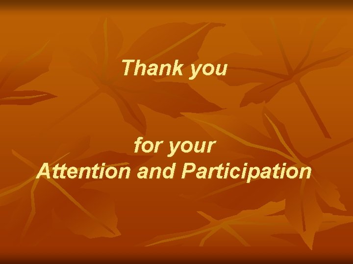 Thank you for your Attention and Participation 