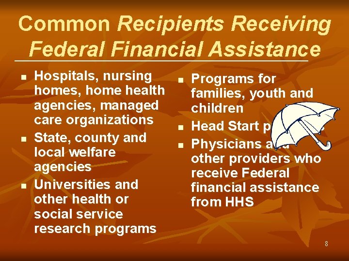 Common Recipients Receiving Federal Financial Assistance n n n Hospitals, nursing homes, home health