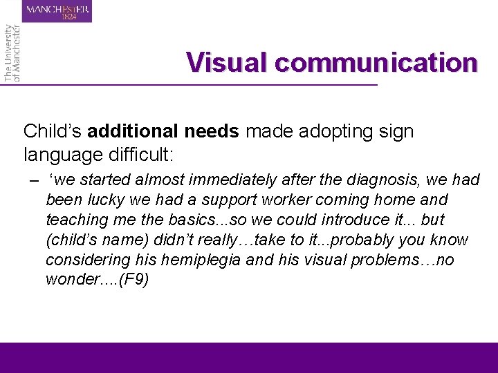 Visual communication Child’s additional needs made adopting sign language difficult: – ‘we started almost