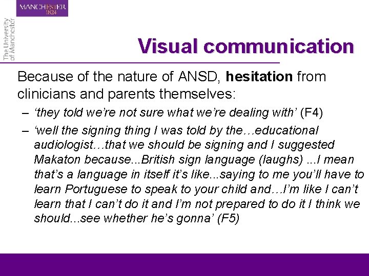 Visual communication Because of the nature of ANSD, hesitation from clinicians and parents themselves:
