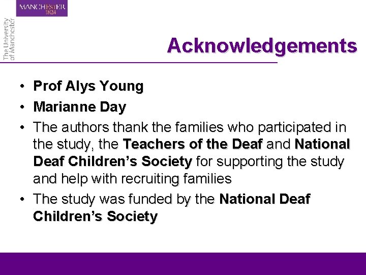 Acknowledgements • Prof Alys Young • Marianne Day • The authors thank the families