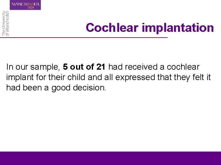 Cochlear implantation In our sample, 5 out of 21 had received a cochlear implant