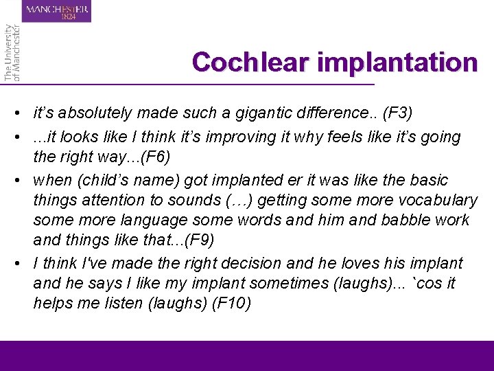 Cochlear implantation • it’s absolutely made such a gigantic difference. . (F 3) •