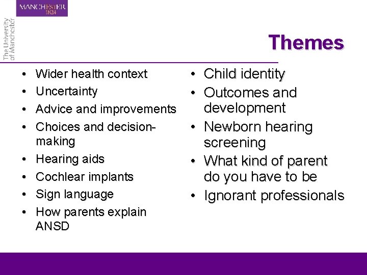 Themes • • Wider health context Uncertainty Advice and improvements Choices and decisionmaking Hearing