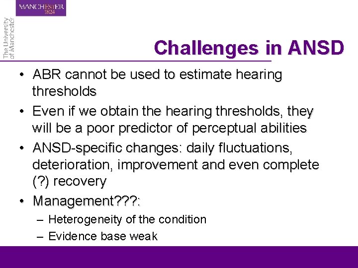 Challenges in ANSD • ABR cannot be used to estimate hearing thresholds • Even