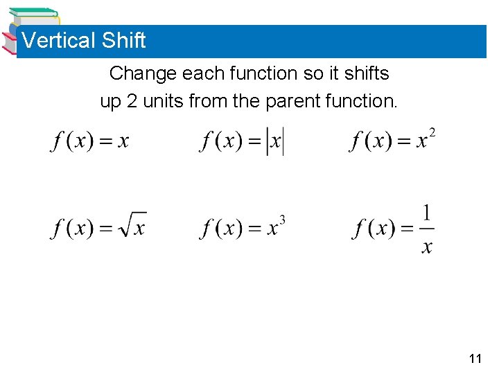 Vertical Shift Change each function so it shifts up 2 units from the parent