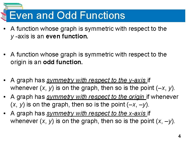 Even and Odd Functions • A function whose graph is symmetric with respect to