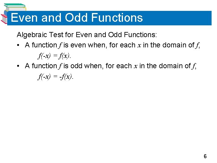 Even and Odd Functions Algebraic Test for Even and Odd Functions: • A function
