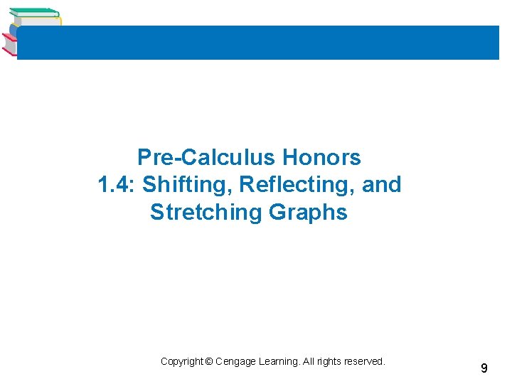 Pre-Calculus Honors 1. 4: Shifting, Reflecting, and Stretching Graphs Copyright © Cengage Learning. All