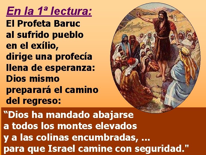 En la 1ª lectura: El Profeta Baruc al sufrido pueblo en el exílio, dirige