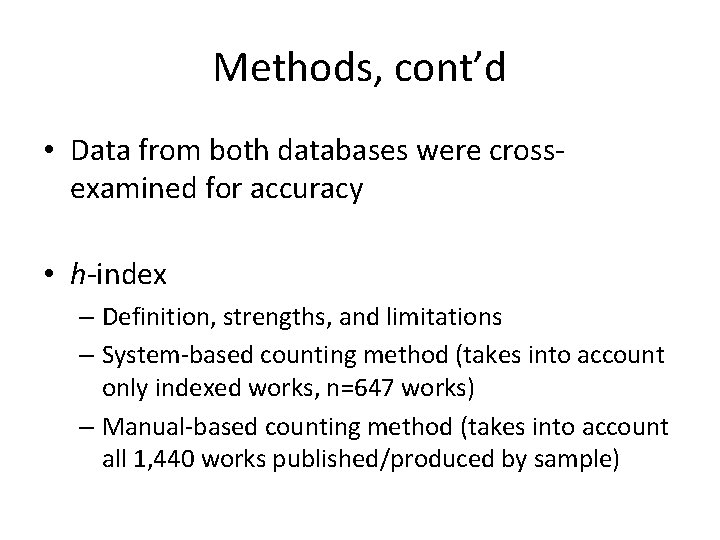 Methods, cont’d • Data from both databases were crossexamined for accuracy • h-index –