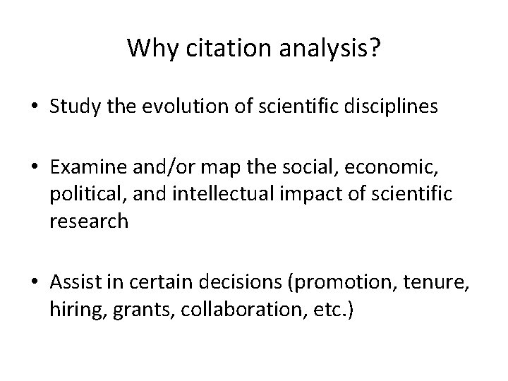Why citation analysis? • Study the evolution of scientific disciplines • Examine and/or map
