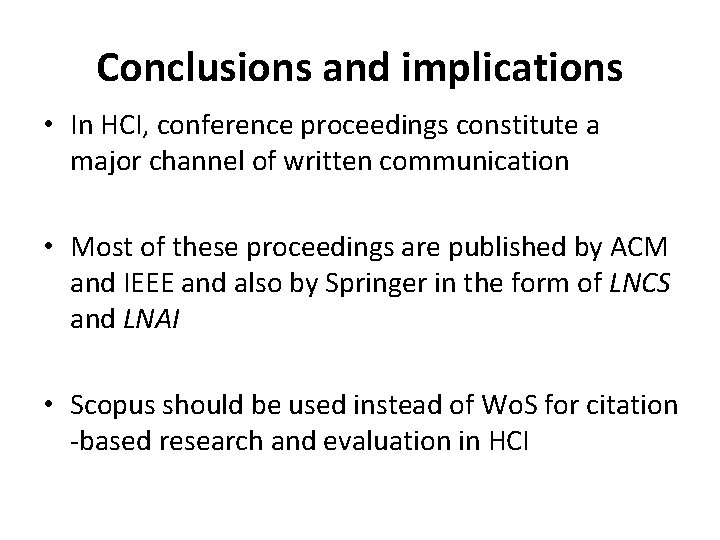 Conclusions and implications • In HCI, conference proceedings constitute a major channel of written