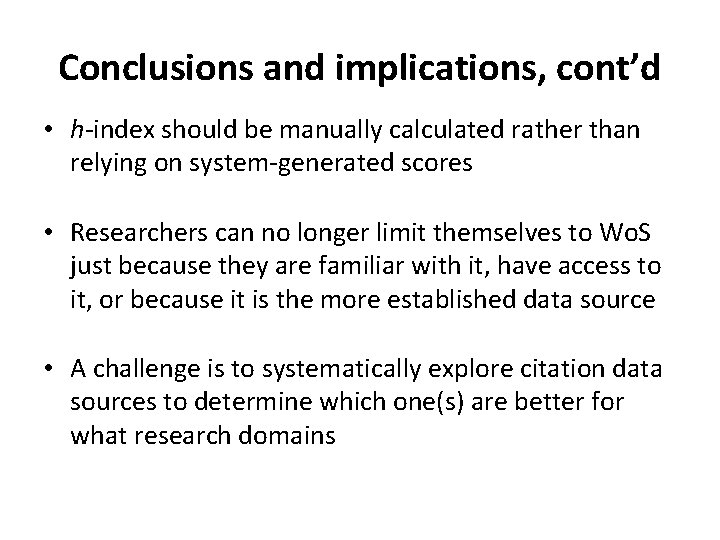 Conclusions and implications, cont’d • h-index should be manually calculated rather than relying on