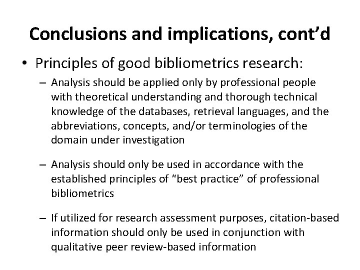 Conclusions and implications, cont’d • Principles of good bibliometrics research: – Analysis should be