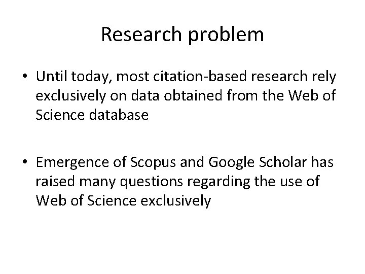 Research problem • Until today, most citation-based research rely exclusively on data obtained from