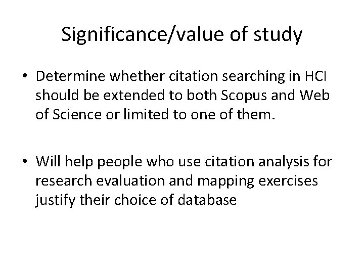 Significance/value of study • Determine whether citation searching in HCI should be extended to