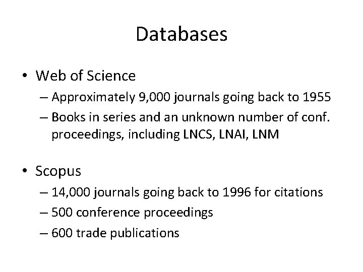 Databases • Web of Science – Approximately 9, 000 journals going back to 1955