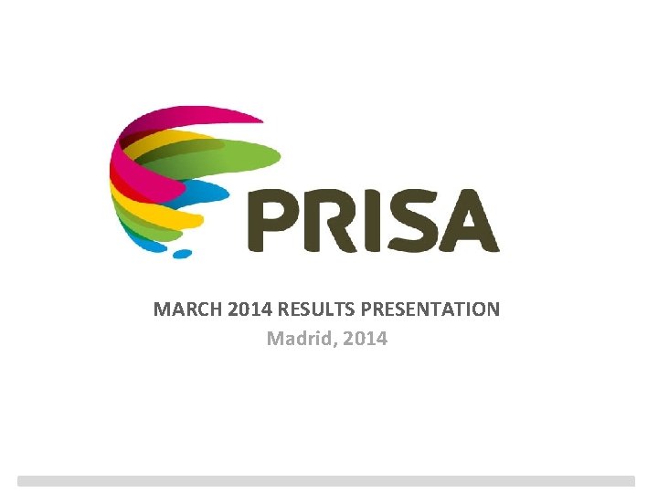 MARCH 2014 RESULTS PRESENTATION Madrid, 2014 