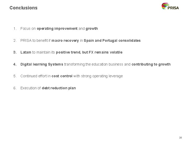 Conclusions 1. Focus on operating improvement and growth 2. PRISA to benefit if macro