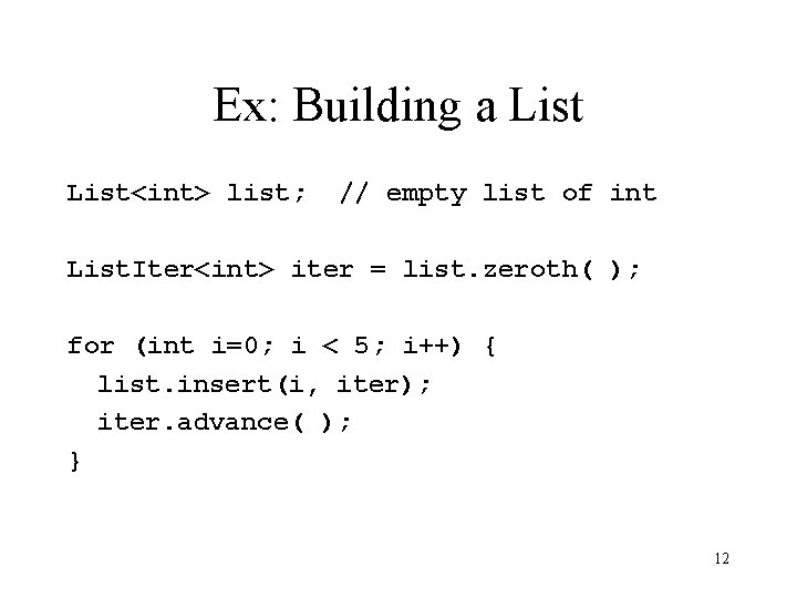 Ex: Building a List<int> list; // empty list of int List. Iter<int> iter =