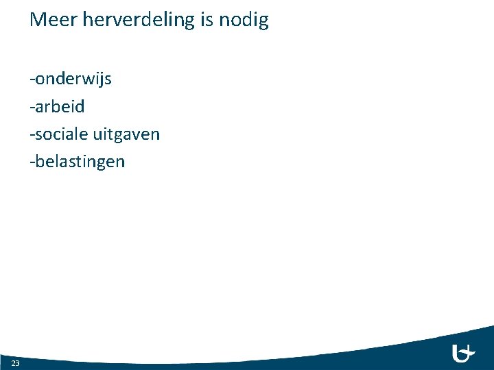 Meer herverdeling is nodig -onderwijs -arbeid -sociale uitgaven -belastingen 23 