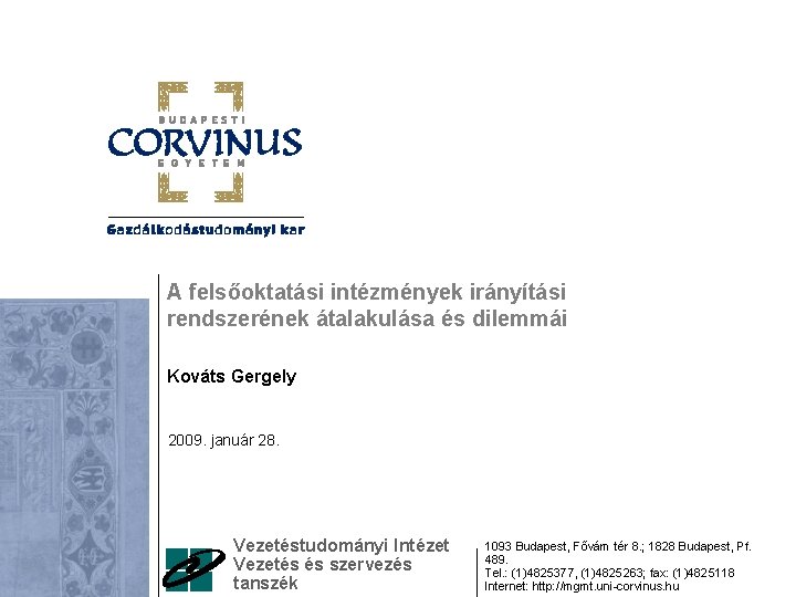 A felsőoktatási intézmények irányítási rendszerének átalakulása és dilemmái Kováts Gergely 2009. január 28. Vezetéstudományi