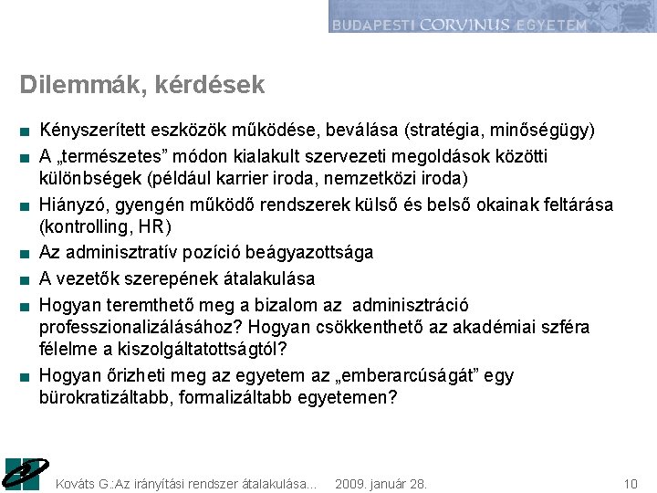 Dilemmák, kérdések ■ Kényszerített eszközök működése, beválása (stratégia, minőségügy) ■ A „természetes” módon kialakult