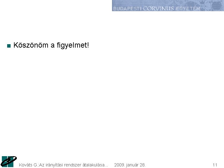 ■ Köszönöm a figyelmet! Kováts G. : Az irányítási rendszer átalakulása. . . 2009.